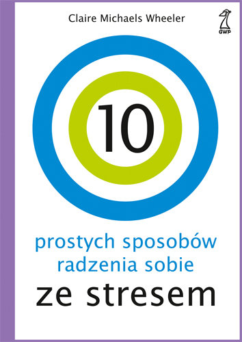 10 prostych sposobów radzenia sobie ze stresem Wheeler Michaels