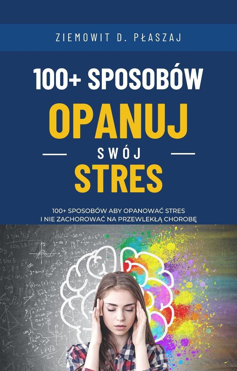 100 sposobów Opanuj swój stres 100 sposobów aby opanować stres i