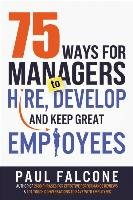 Ways For Managers To Hire Develop And Keep Great Employees Paul