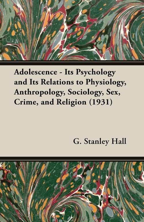 Adolescence Its Psychology And Its Relations To Physiology