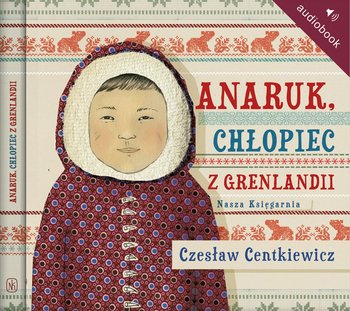 Anaruk, chłopiec z Grenlandii - Centkiewicz Czesław