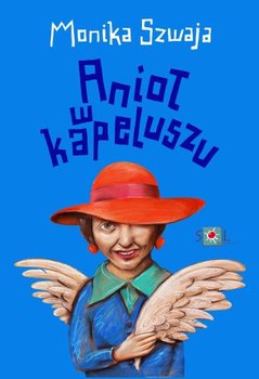 Anioł w kapeluszu - Szwaja Monika