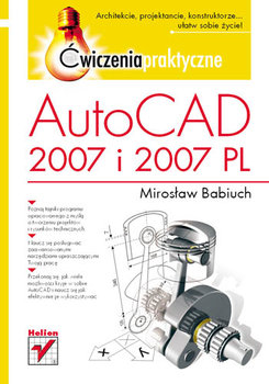 AutoCAD 2007 i 2007 PL. Ćwiczenia praktyczne - Babiuch Mirosław