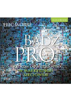 Bądź pro! 7 kroków do mistrzostwa w marketingu sieciowym - Worre Eric