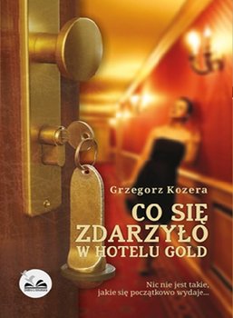Co się zdarzyło w hotelu Gold - Kozera Grzegorz