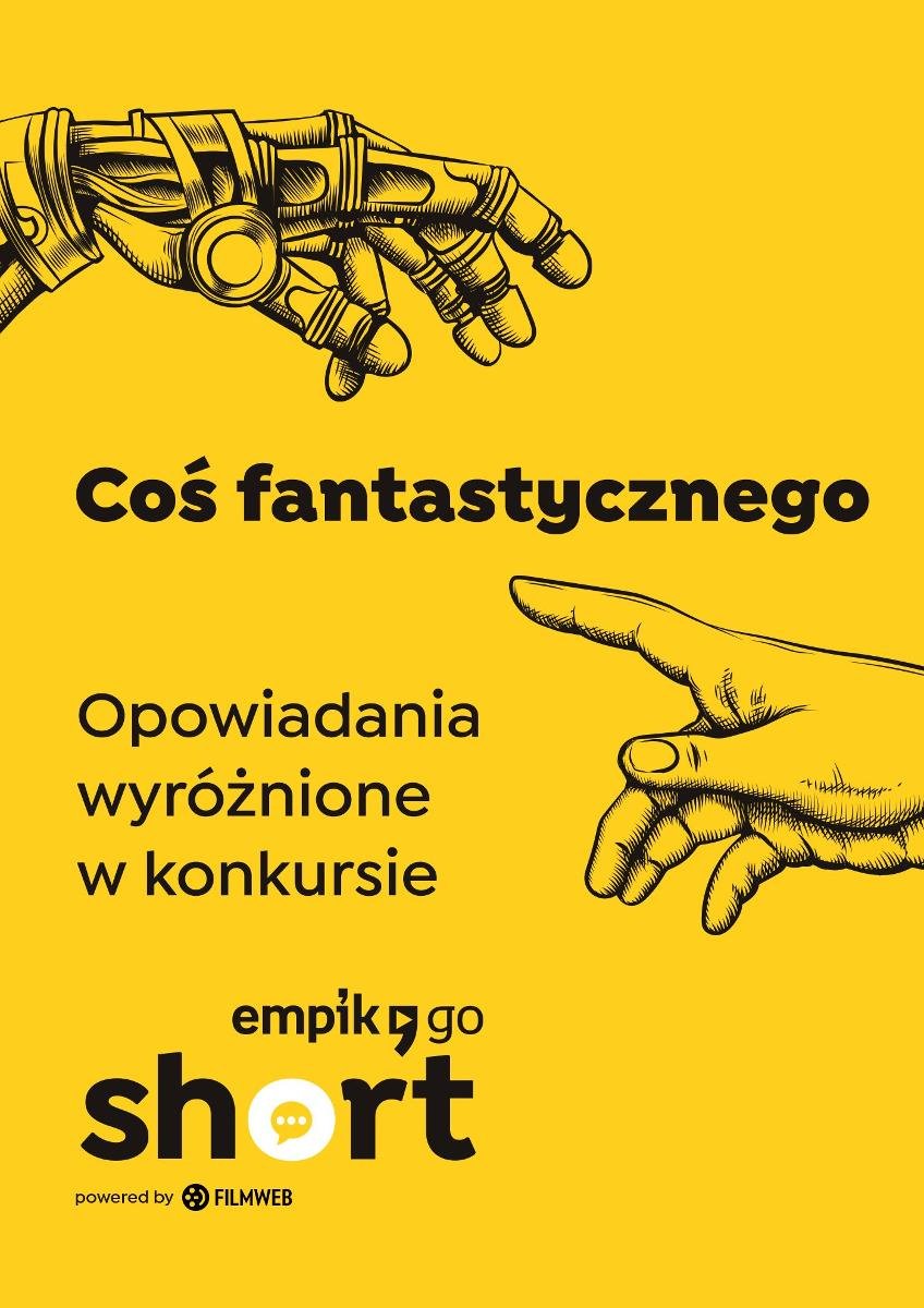 Co Fantastycznego Opowiadania Wyr Nione W Konkursie Empik Go Short