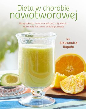 Dieta w chorobie nowotworowej - Kapała Aleksandra