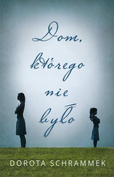 Dom, którego nie było - Schrammek Dorota