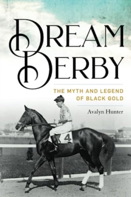 Dream Derby The Myth And Legend Of Black Gold The University Press