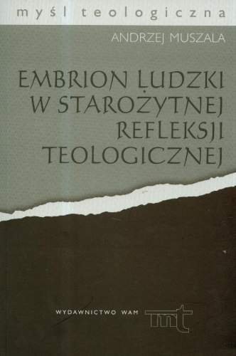 Embrion Ludzki W Staro Ytnej Refleksji Teologicznej Muszala Andrzej