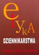 Etyka Dziennikarstwa Edukacja Teoria Praktyka Opracowanie Zbiorowe