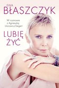 Ewa Błaszczyk. Lubię żyć