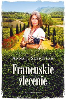 Francuskie zlecenie - Szepielak Anna J.