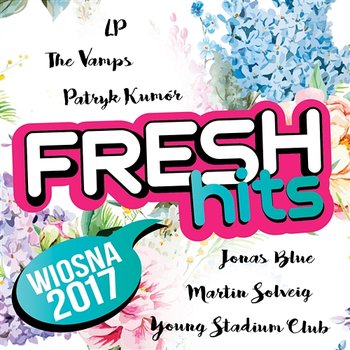 Fresh Hits Wiosna 2017 - Various Artists