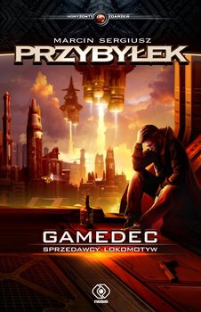 Gamedec. Tom 2. Sprzedawcy lokomotyw - Przybyłek Marcin Sergiusz