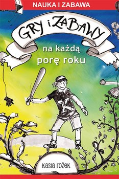 Gry i zabawy na każdą porę roku - Rożek Katarzyna