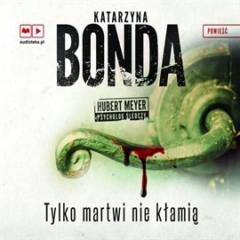 Hubert Meyer. Tom 2. Tylko martwi nie kłamią - Bonda Katarzyna