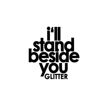 I'll Stand Beside You - GLITTER