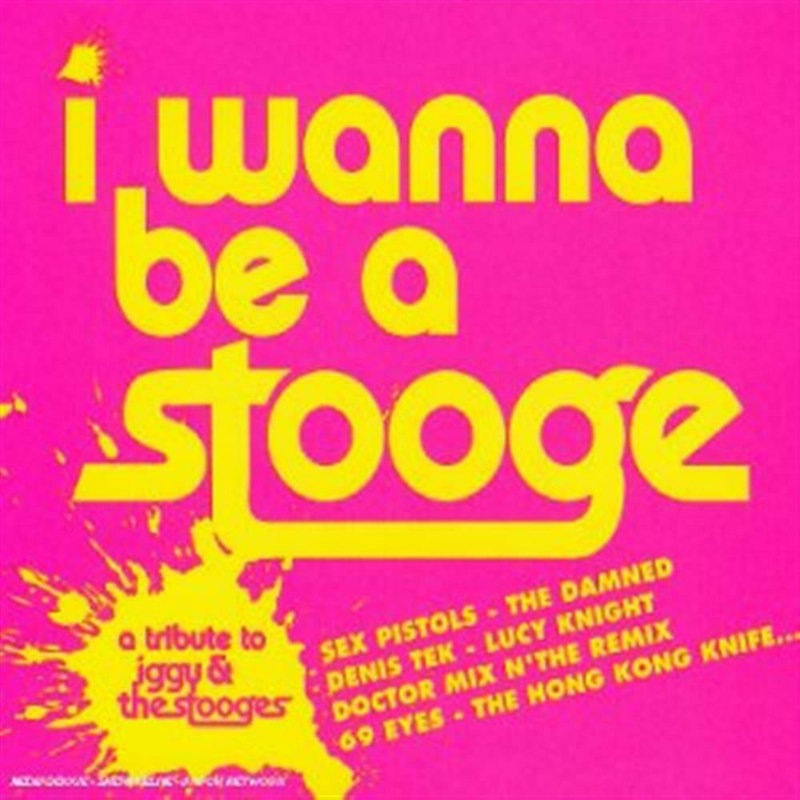 I Wanna Be A Stooge Tribute To Iggy And The Stooges Sex Pistols