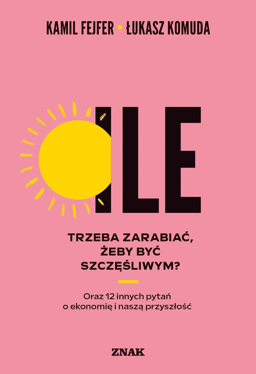 Ile trzeba zarabiać żeby być szczęśliwym Oraz 12 innych pytań o