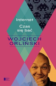 Internet. Czas się bać - Orliński Wojciech