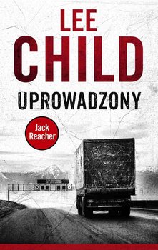 Jack Reacher. Tom 2. Uprowadzony - Child Lee