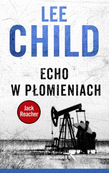 Jack Reacher. Tom 5. Echo w płomieniach - Child Lee