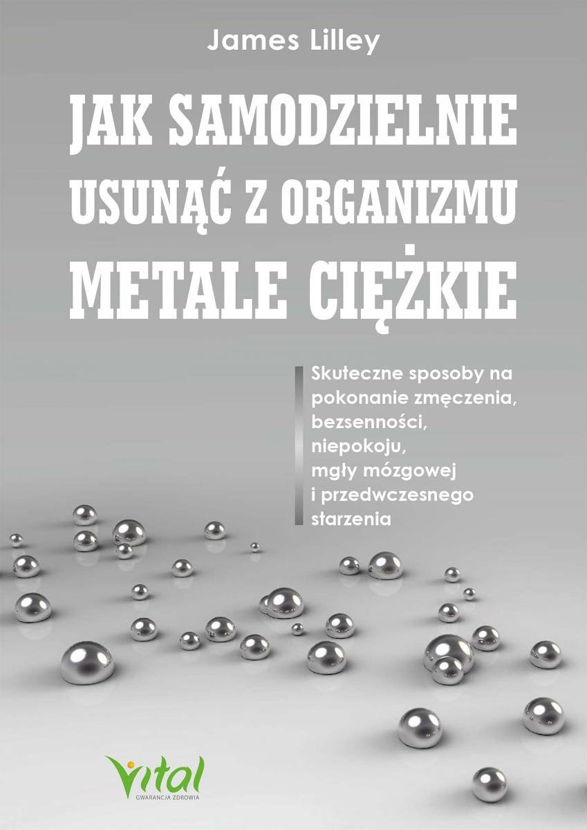 Jak samodzielnie usunąć z organizmu metale ciężkie Skuteczne sposoby