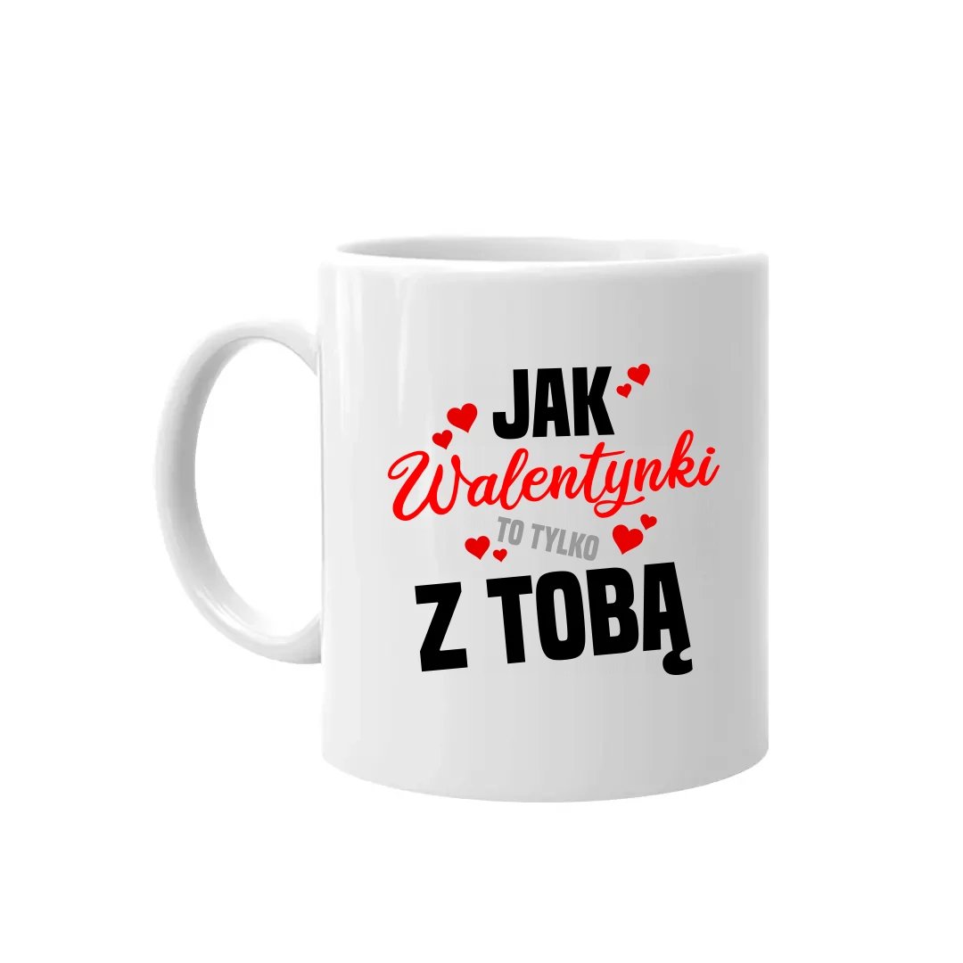 Jak Walentynki To Tylko Z Tob Kubek Na Prezent Koszulkowy Sklep