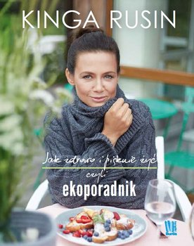 Jak zdrowo i pięknie żyć, czyli ekoporadnik - Rusin Kinga