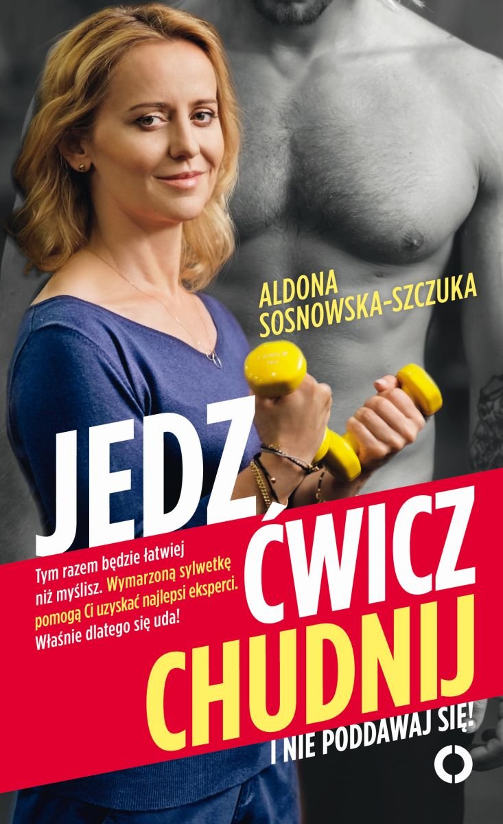 Jedz ćwicz chudnij I nie poddawaj się Sosnowska Szczuka Aldona