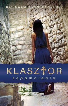 Klasztor zapomnienia - Gałczyńska-Szurek Bożena