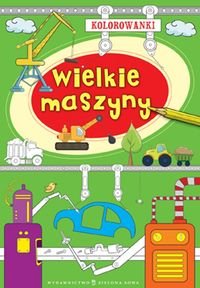 Kolorowanki Wielkie maszyny Sobich Agnieszka Książka w Empik