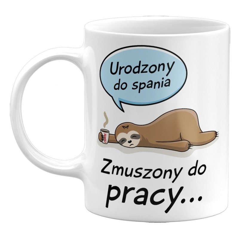 Kubek Ceramiczny Urodzony Do Spania Zmuszony Do Pracy Mieszny Kubek