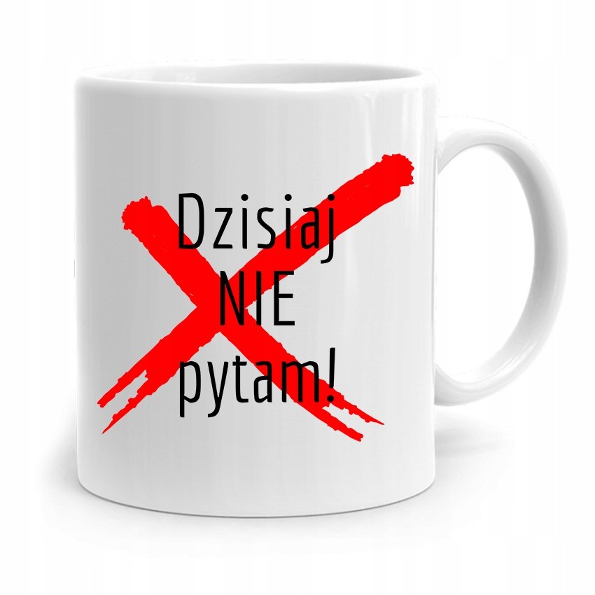 Kubek Na Dzie Nauczyciela Dzisiaj Nie Pytam Z Nadrukiem Ze Zdj Ciem