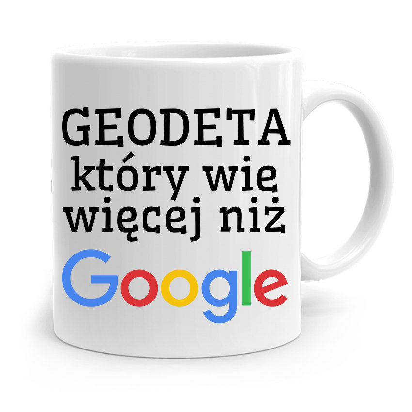 KUBEK PREZENT DLA GEODETY WIE WIĘCEJ NIŻ GOOGLE z Nadrukiem ze Zdjęciem