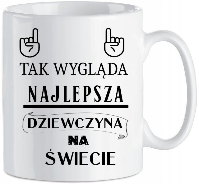 Kubek Tak Wygląda Najlepsza Dziewczyna Na Świecie Ceramika 330 ml