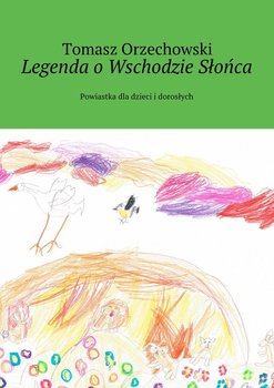 Legenda o Wschodzie Słońca. Powiastka dla dzieci i dorosłych - Orzechowski Tomasz