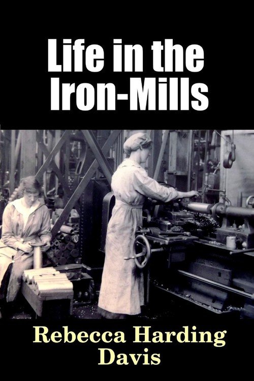essay analysis story life iron mills rebecca harding davis Life in the iron mills, by rebecca harding davis is a story about hugh wolfe who is in the laborer class in society the story is told by an unknown. essay analysis story life iron mills rebecca harding davis Life in the iron mills, by rebecca harding davis is a story about hugh wolfe who is in the laborer class in society the story is told by an unknown.