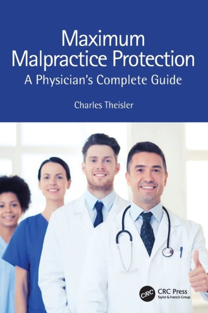 Maximum Malpractice Protection A Physician S Complete Guide Charles