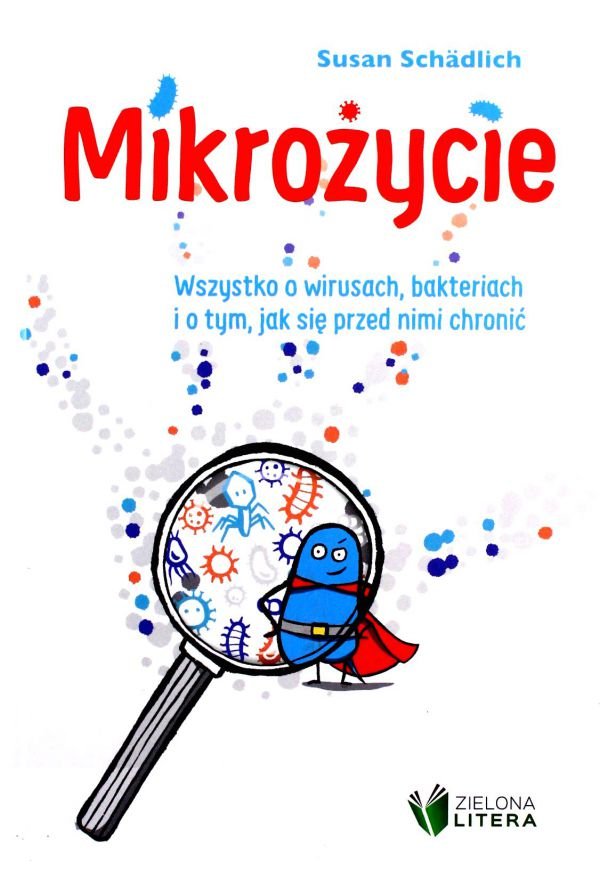 Mikrożycie Wszystko o wirusach bakteriach i o tym jak się przed nimi