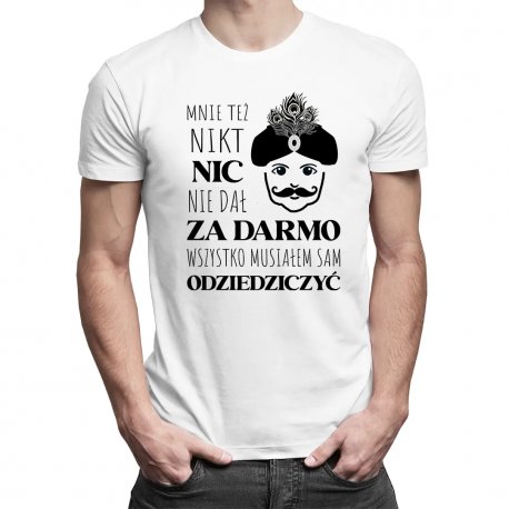 Mnie Te Nikt Nic Nie Da Za Darmo Wszystko Musia Em Sam Odziedziczy