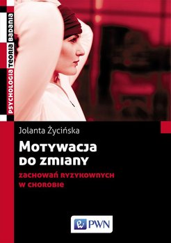 Motywacja do zmiany zachowań ryzykownych w chorobie - Życińska Jolanta