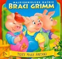 Najpiękniejsze baśnie braci Grimm Trzy małe świnki Bracia Grimm