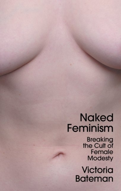 Naked Feminism Breaking The Cult Of Female Modesty Opracowanie