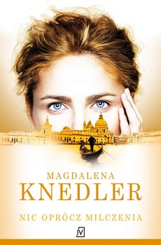 Nic oprócz milczenia - Knedler Magdalena
