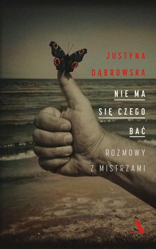 Nie ma się czego bać. Rozmowy z mistrzami - Dąbrowska Justyna