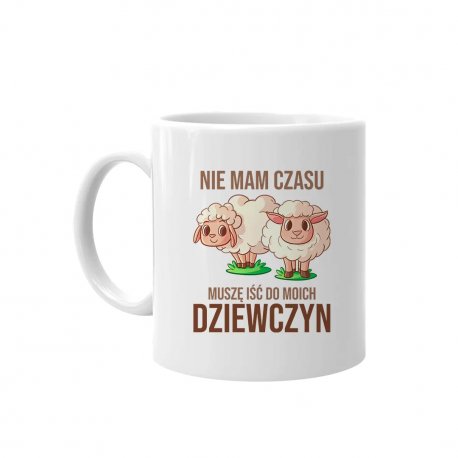 Nie Mam Czasu Musz I Do Moich Dziewczyn Owce Kubek Na Prezent