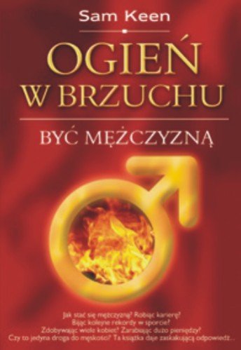 Ogień w Brzuchu O Byciu Mężczyzną Keen Sam Książka w Empik