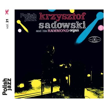 Polish Jazz: Krzysztof Sadowski and His Hammond Organ. Volume 21 - Sadowski Krzysztof